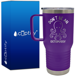 Don't be an Octopussy 20oz Funny Travel Mug