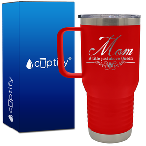 Mom a Title Just above Queen 20oz Mom Travel Mug