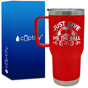 Just Give Me the Ball 20oz Soccer Travel Mug