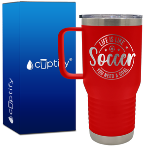 Life is Like Soccer, You Need a Goal Circle 20oz Soccer Travel Mug