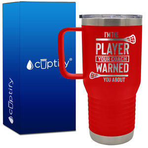 I'm the Player Your Coach Warned You About Lacrosse 20oz Lacrosse Travel Mug