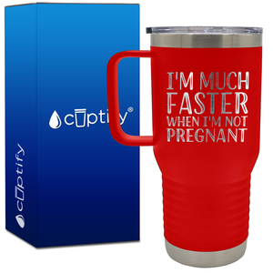 I'm Much Faster When I'm Not Pregnant 20oz Running Travel Mug