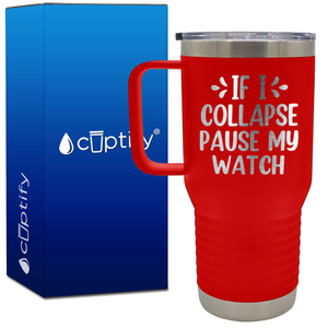 If I Collapse Pause My Watch 20oz Running Travel Mug