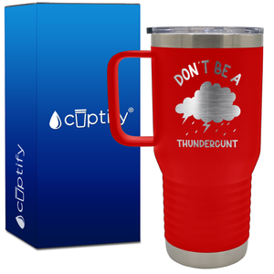 Don't be a Thundercunt 20oz Funny Travel Mug