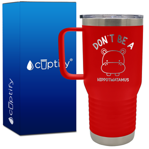 Don't be a Hippotwatamus 20oz Funny Travel Mug