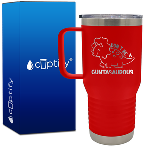 Don't be a Cuntasaurous 20oz Funny Travel Mug