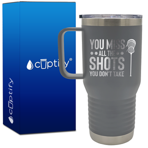 You Miss All the Shots You Don't Take Lacrosse 20oz Lacrosse Travel Mug