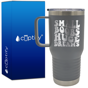 Small Boobs Huge Dreams 20oz Funny Travel Mug