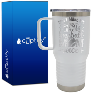 Don't Make Me Use My Baseball Mom Voice 20oz Baseball Travel Mug