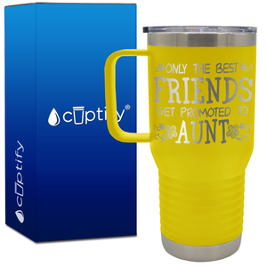 Only the Best Friends Get Promoted to Aunt 20oz Aunt Travel Mug