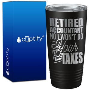 Retired Accountant No I Wont do Your Taxes on 20oz Tumbler