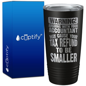 Warning Arguing with Your Accountant May Cause on 20oz Tumbler