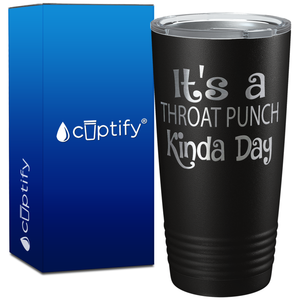 It's a Throat Punch Kinda Day on 20oz Tumbler