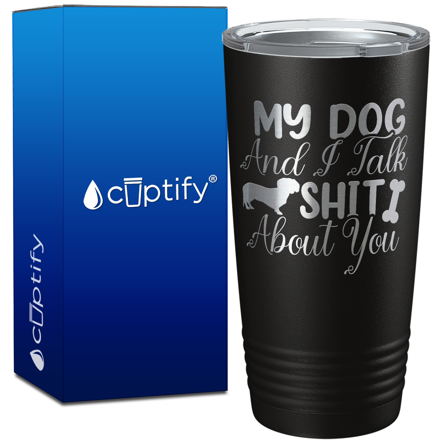My Dog and I Talk Shit About You on 20oz Tumbler