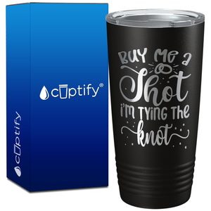 Buy me a Shot Im Tying the Knot on 20oz Bachelorette Party Tumbler