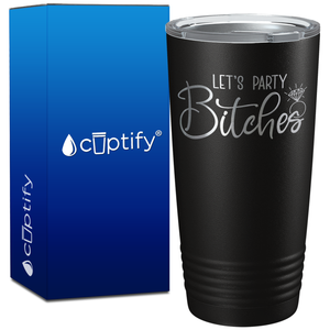 Lets Party Bitches on 20oz Bachelorette Party Tumbler