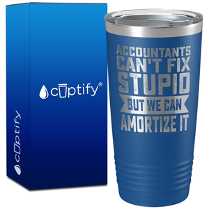 Accountants Cant Fix Stupid but we can Amortize it on 20oz Tumbler