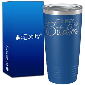 Lets Party Bitches on 20oz Bachelorette Party Tumbler