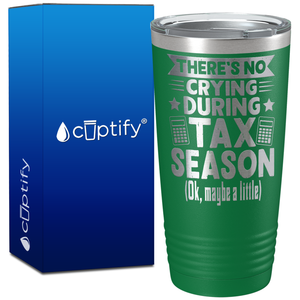 There's No Crying During Tax Season on 20oz Tumbler