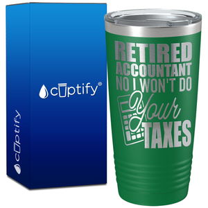 Retired Accountant No I Wont do Your Taxes on 20oz Tumbler