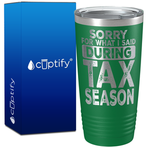 Sorry for What I Said During Tax Season on 20oz Tumbler