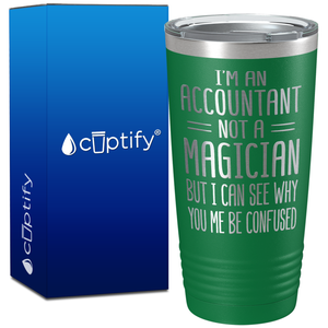 I'm an Accountant Not a Magician But I Can See Why on 20oz Tumbler