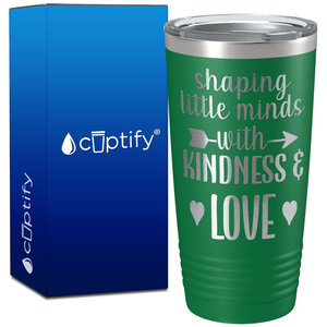 Shaping Little Minds with Kindness and Love on 20oz Tumbler