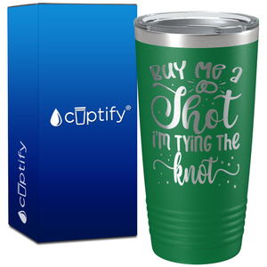 Buy me a Shot Im Tying the Knot on 20oz Bachelorette Party Tumbler