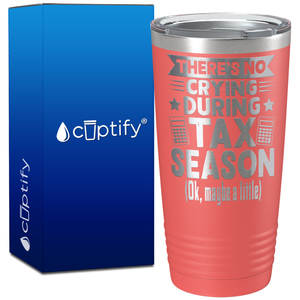 There's No Crying During Tax Season on 20oz Tumbler