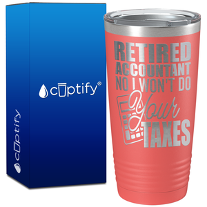 Retired Accountant No I Wont do Your Taxes on 20oz Tumbler