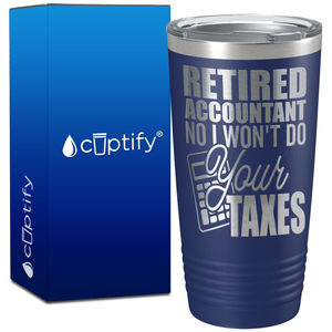 Retired Accountant No I Wont do Your Taxes on 20oz Tumbler