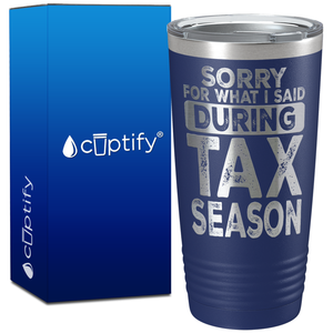 Sorry for What I Said During Tax Season on 20oz Tumbler