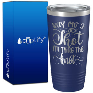 Buy me a Shot Im Tying the Knot on 20oz Bachelorette Party Tumbler