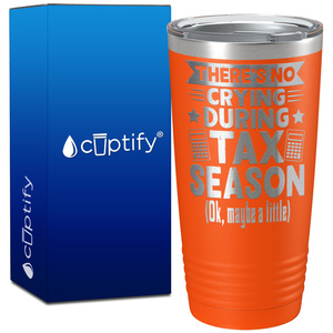 There's No Crying During Tax Season on 20oz Tumbler