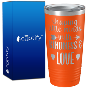 Shaping Little Minds with Kindness and Love on 20oz Tumbler