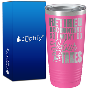 Retired Accountant No I Wont do Your Taxes on 20oz Tumbler