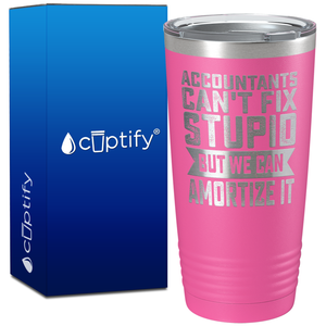 Accountants Cant Fix Stupid but we can Amortize it on 20oz Tumbler