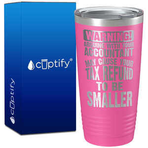 Warning Arguing with Your Accountant May Cause on 20oz Tumbler