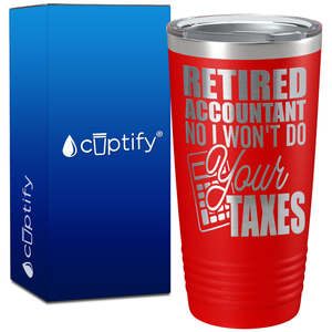 Retired Accountant No I Wont do Your Taxes on 20oz Tumbler