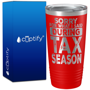 Sorry for What I Said During Tax Season on 20oz Tumbler