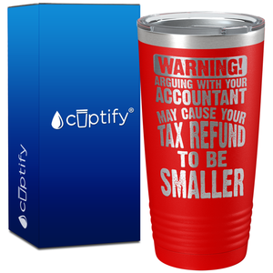 Warning Arguing with Your Accountant May Cause on 20oz Tumbler