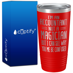 I'm an Accountant Not a Magician But I Can See Why on 20oz Tumbler