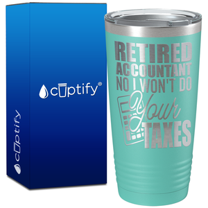 Retired Accountant No I Wont do Your Taxes on 20oz Tumbler