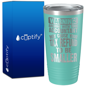 Warning Arguing with Your Accountant May Cause on 20oz Tumbler