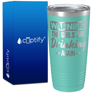 Warning the Girls are Drinking Again on 20oz Tumbler