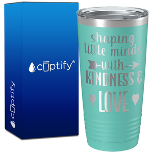 Shaping Little Minds with Kindness and Love on 20oz Tumbler