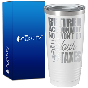 Retired Accountant No I Wont do Your Taxes on 20oz Tumbler