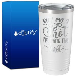 Buy me a Shot Im Tying the Knot on 20oz Bachelorette Party Tumbler