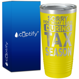 Sorry for What I Said During Tax Season on 20oz Tumbler