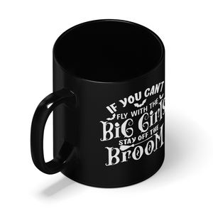 If You Can't Fly with the Big Girls on Black 11oz Halloween Coffee Mug